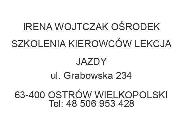 IRENA WOJTCZAK OŚRODEK SZKOLENIA KIEROWCÓW LEKCJA JAZDY ul. Grabowska 234 