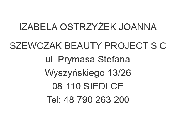 IZABELA OSTRZYŻEK JOANNA SZEWCZAK BEAUTY PROJECT S C ul. Prymasa Stefana Wyszyńskiego 13/26 