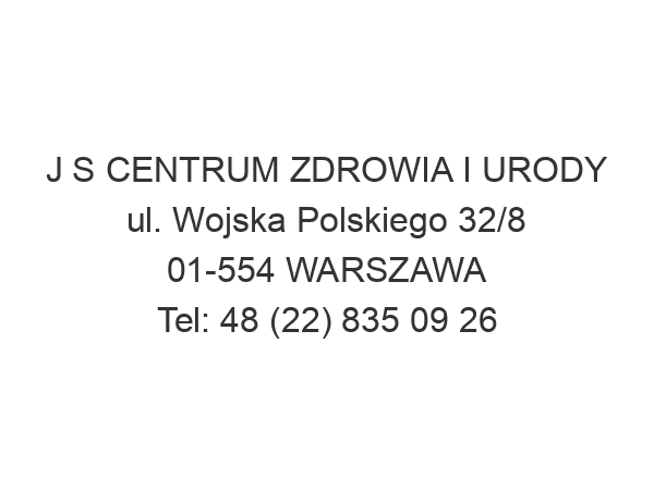 J S CENTRUM ZDROWIA I URODY ul. Wojska Polskiego 32/8 