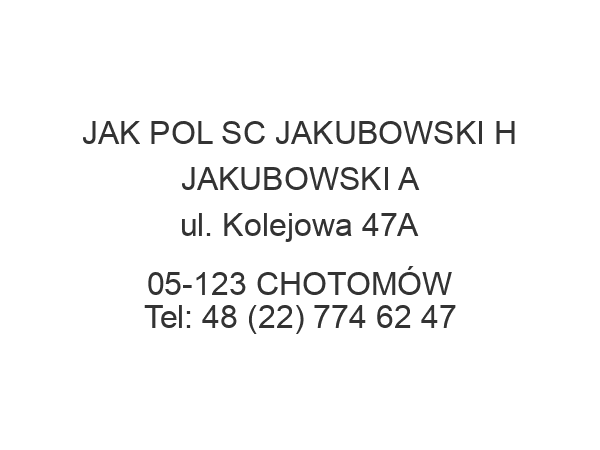 JAK POL SC JAKUBOWSKI H JAKUBOWSKI A ul. Kolejowa 47A 