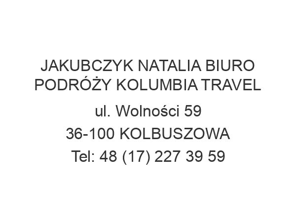 JAKUBCZYK NATALIA BIURO PODRÓŻY KOLUMBIA TRAVEL ul. Wolności 59 