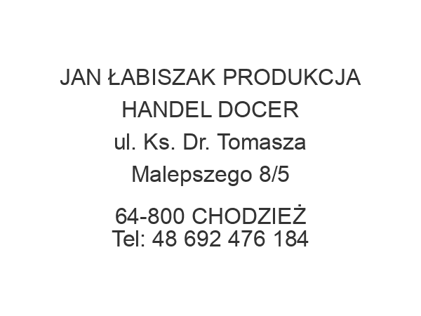 JAN ŁABISZAK PRODUKCJA HANDEL DOCER ul. Ks. Dr. Tomasza Malepszego 8/5 