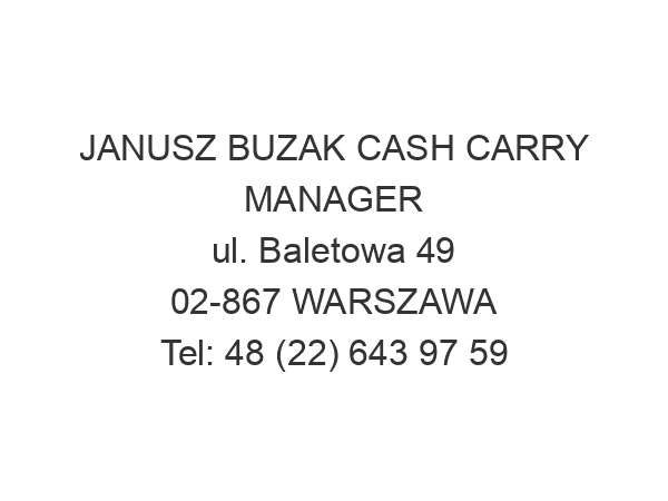 JANUSZ BUZAK CASH CARRY MANAGER ul. Baletowa 49 