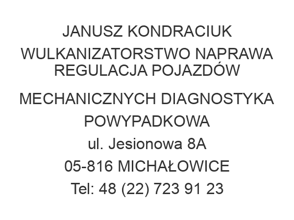 JANUSZ KONDRACIUK WULKANIZATORSTWO NAPRAWA REGULACJA POJAZDÓW MECHANICZNYCH DIAGNOSTYKA POWYPADKOWA ul. Jesionowa 8A 