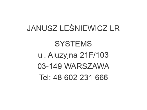 JANUSZ LEŚNIEWICZ LR SYSTEMS ul. Aluzyjna 21F/103 