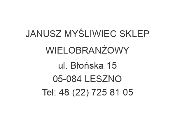 JANUSZ MYŚLIWIEC SKLEP WIELOBRANŻOWY ul. Błońska 15 