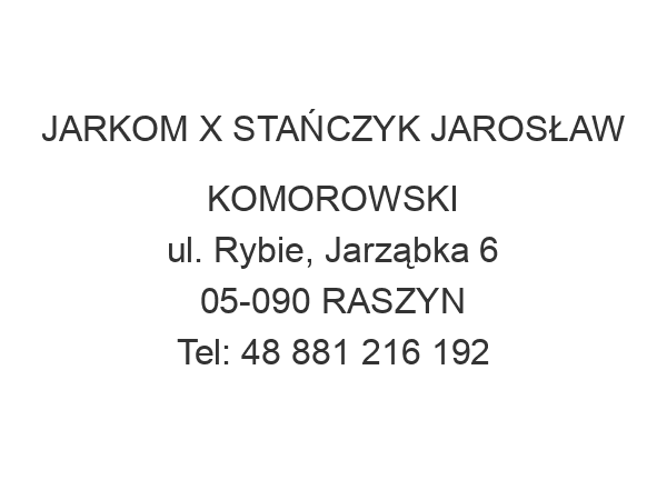 JARKOM X STAŃCZYK JAROSŁAW KOMOROWSKI ul. Rybie, Jarząbka 6 