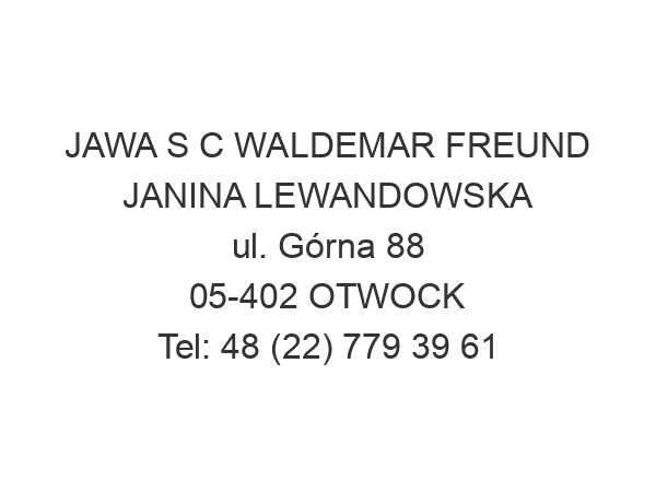 JAWA S C WALDEMAR FREUND JANINA LEWANDOWSKA ul. Górna 88 