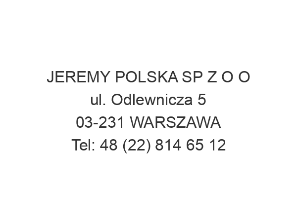 JEREMY POLSKA SP Z O O ul. Odlewnicza 5 