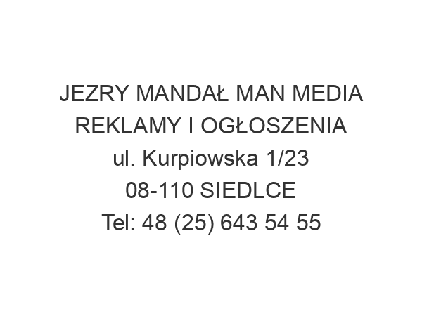 JEZRY MANDAŁ MAN MEDIA REKLAMY I OGŁOSZENIA ul. Kurpiowska 1/23 