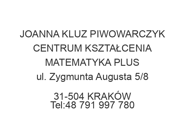 JOANNA KLUZ PIWOWARCZYK CENTRUM KSZTAŁCENIA MATEMATYKA PLUS ul. Zygmunta Augusta 5/8 