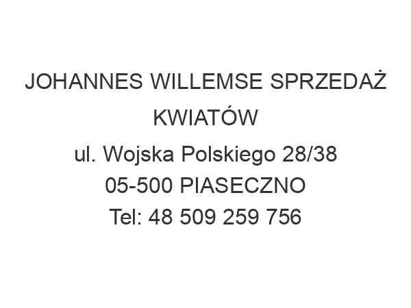 JOHANNES WILLEMSE SPRZEDAŻ KWIATÓW ul. Wojska Polskiego 28/38 