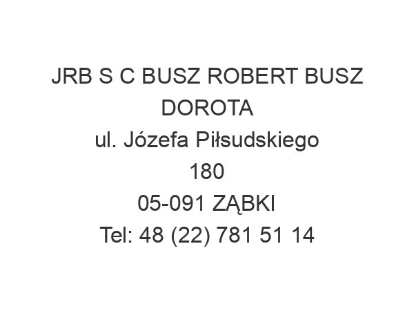 JRB S C BUSZ ROBERT BUSZ DOROTA ul. Józefa Piłsudskiego 180 