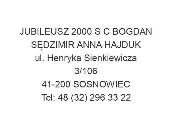 JUBILEUSZ 2000 S C BOGDAN SĘDZIMIR ANNA HAJDUK ul. Henryka Sienkiewicza 3/106 