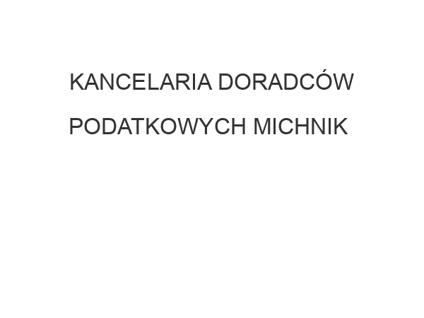 KANCELARIA DORADCÓW PODATKOWYCH MICHNIK & MICHNIK S C ul. Wojciecha Korfantego 2 