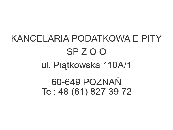 KANCELARIA PODATKOWA E PITY SP Z O O ul. Piątkowska 110A/1 