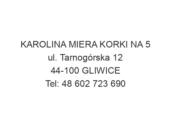 KAROLINA MIERA KORKI NA 5 ul. Tarnogórska 12 