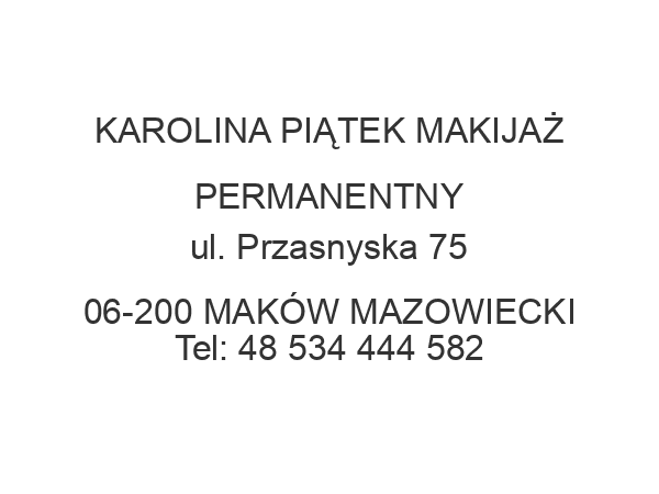 KAROLINA PIĄTEK MAKIJAŻ PERMANENTNY ul. Przasnyska 75 