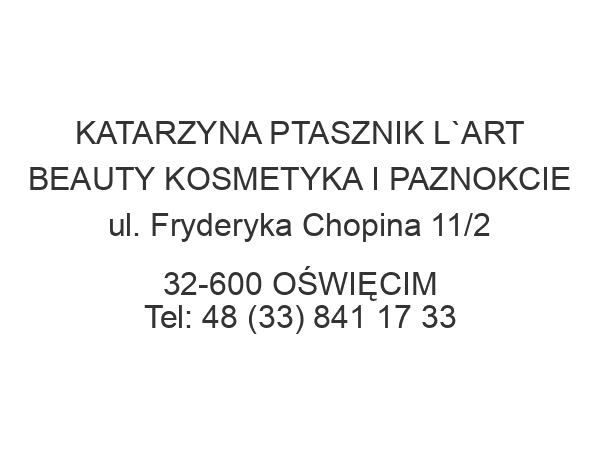 KATARZYNA PTASZNIK L`ART BEAUTY KOSMETYKA I PAZNOKCIE ul. Fryderyka Chopina 11/2 