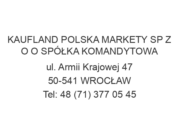 KAUFLAND POLSKA MARKETY SP Z O O SPÓŁKA KOMANDYTOWA ul. Armii Krajowej 47 