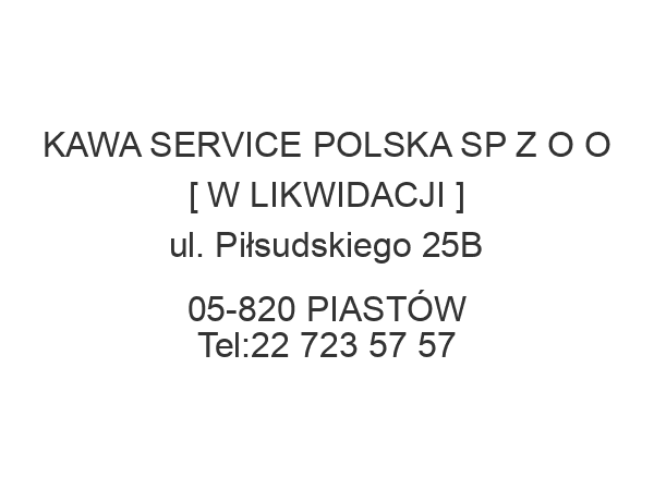 KAWA SERVICE POLSKA SP Z O O [ W LIKWIDACJI ] ul. Piłsudskiego 25B 