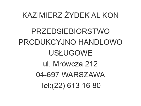 KAZIMIERZ ŻYDEK AL KON PRZEDSIĘBIORSTWO PRODUKCYJNO HANDLOWO USŁUGOWE ul. Mrówcza 212 