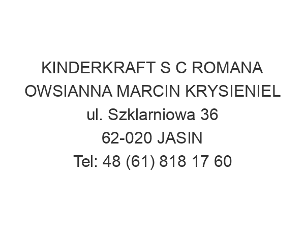 KINDERKRAFT S C ROMANA OWSIANNA MARCIN KRYSIENIEL ul. Szklarniowa 36 