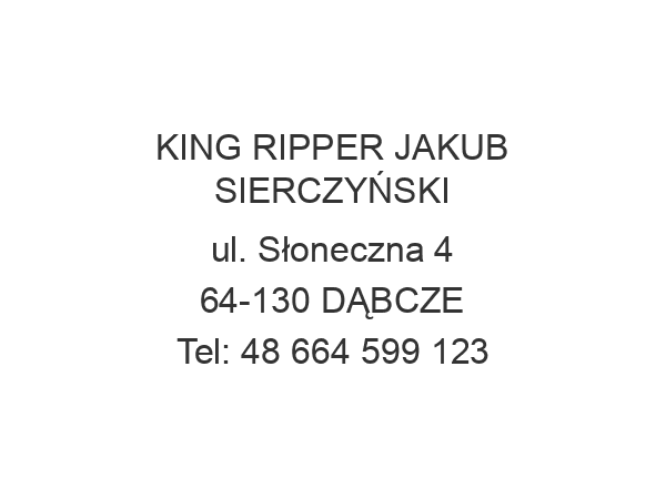 KING RIPPER JAKUB SIERCZYŃSKI ul. Słoneczna 4 