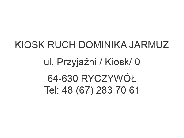 KIOSK RUCH DOMINIKA JARMUŻ ul. Przyjaźni / Kiosk/ 0 