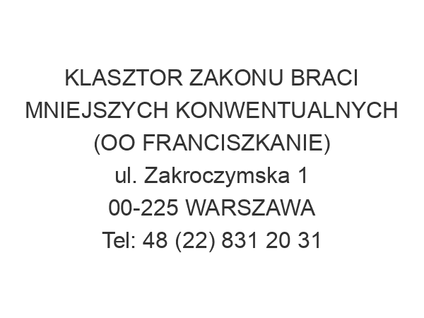 KLASZTOR ZAKONU BRACI MNIEJSZYCH KONWENTUALNYCH (OO FRANCISZKANIE) ul. Zakroczymska 1 