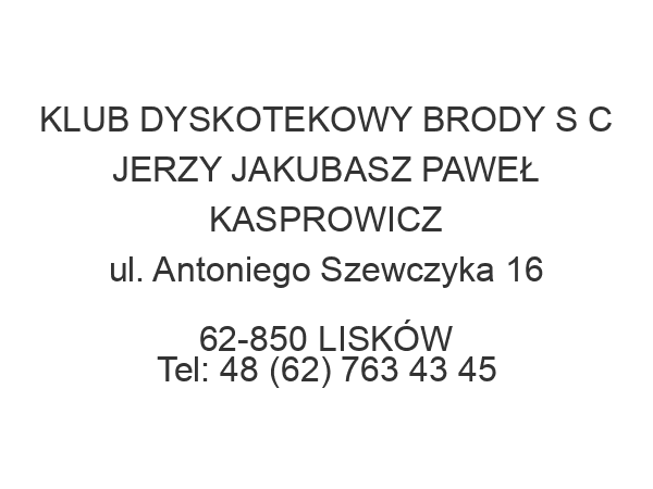 KLUB DYSKOTEKOWY BRODY S C JERZY JAKUBASZ PAWEŁ KASPROWICZ ul. Antoniego Szewczyka 16 