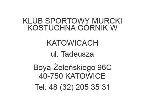 KLUB SPORTOWY MURCKI KOSTUCHNA GÓRNIK W KATOWICACH ul. Tadeusza Boya-Żeleńskiego 96C 