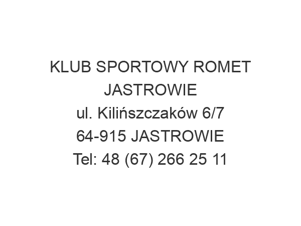 KLUB SPORTOWY ROMET JASTROWIE ul. Kilińszczaków 6/7 