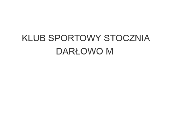 KLUB SPORTOWY STOCZNIA DARŁOWO M & W ul. Józefa Conrada 1 