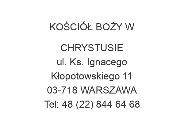 KOŚCIÓŁ BOŻY W CHRYSTUSIE ul. Ks. Ignacego Kłopotowskiego 11 