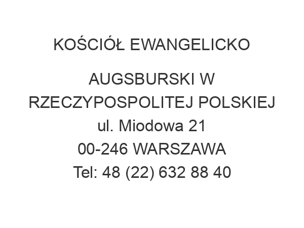 KOŚCIÓŁ EWANGELICKO AUGSBURSKI W RZECZYPOSPOLITEJ POLSKIEJ ul. Miodowa 21 