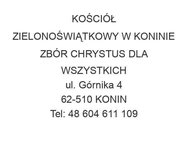 KOŚCIÓŁ ZIELONOŚWIĄTKOWY W KONINIE ZBÓR CHRYSTUS DLA WSZYSTKICH ul. Górnika 4 