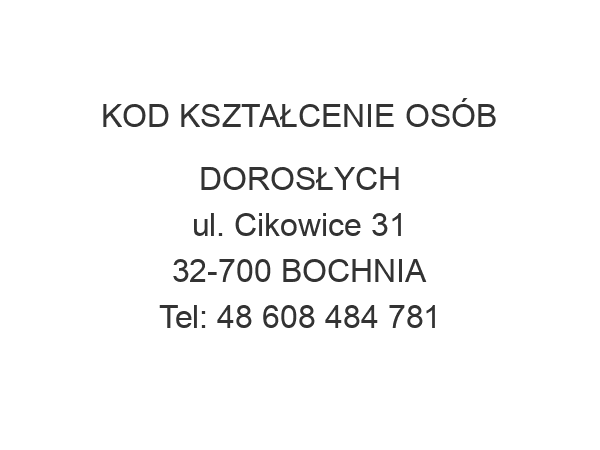 KOD KSZTAŁCENIE OSÓB DOROSŁYCH ul. Cikowice 31 