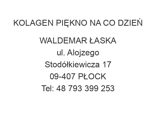 KOLAGEN PIĘKNO NA CO DZIEŃ WALDEMAR ŁASKA ul. Alojzego Stodółkiewicza 17 