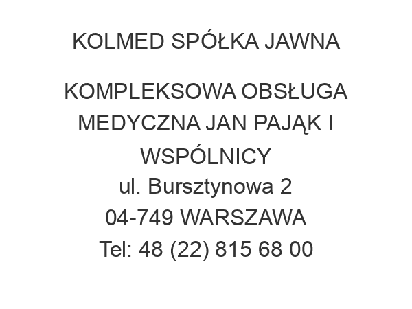 KOLMED SPÓŁKA JAWNA KOMPLEKSOWA OBSŁUGA MEDYCZNA JAN PAJĄK I WSPÓLNICY ul. Bursztynowa 2 