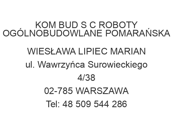 KOM BUD S C ROBOTY OGÓLNOBUDOWLANE POMARAŃSKA WIESŁAWA LIPIEC MARIAN ul. Wawrzyńca Surowieckiego 4/38 