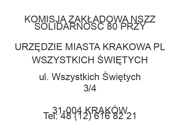 KOMISJA ZAKŁADOWA NSZZ SOLIDARNOŚĆ 80 PRZY URZĘDZIE MIASTA KRAKOWA PL WSZYSTKICH ŚWIĘTYCH ul. Wszystkich Świętych 3/4 