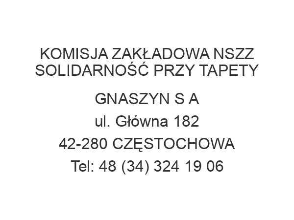 KOMISJA ZAKŁADOWA NSZZ SOLIDARNOŚĆ PRZY TAPETY GNASZYN S A ul. Główna 182 