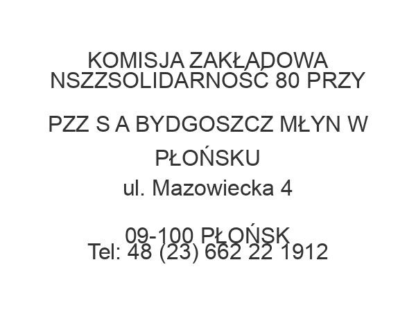 KOMISJA ZAKŁADOWA NSZZSOLIDARNOŚĆ 80 PRZY PZZ S A BYDGOSZCZ MŁYN W PŁOŃSKU ul. Mazowiecka 4 