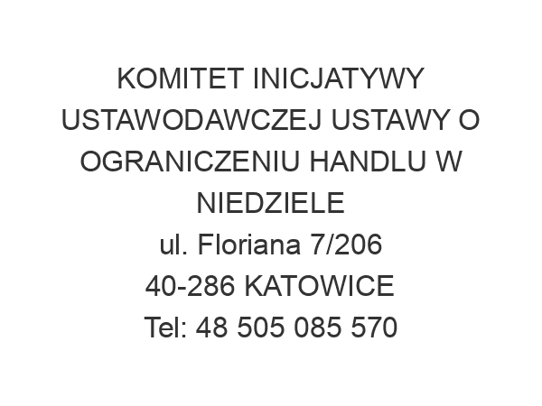 KOMITET INICJATYWY USTAWODAWCZEJ USTAWY O OGRANICZENIU HANDLU W NIEDZIELE ul. Floriana 7/206 