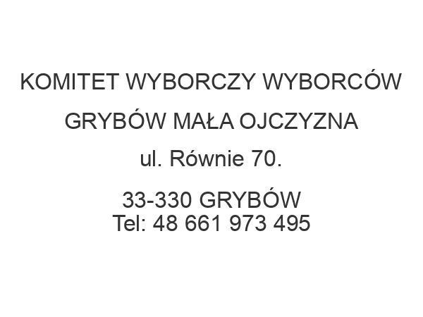 KOMITET WYBORCZY WYBORCÓW GRYBÓW MAŁA OJCZYZNA ul. Równie 70. 