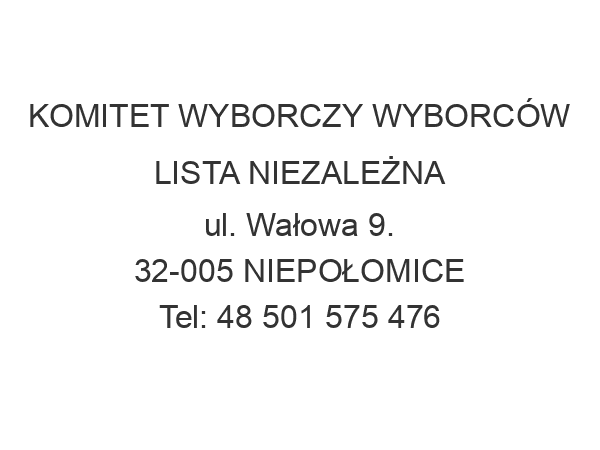 KOMITET WYBORCZY WYBORCÓW LISTA NIEZALEŻNA ul. Wałowa 9. 