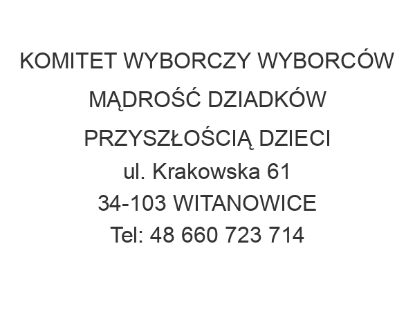 KOMITET WYBORCZY WYBORCÓW MĄDROŚĆ DZIADKÓW PRZYSZŁOŚCIĄ DZIECI ul. Krakowska 61 