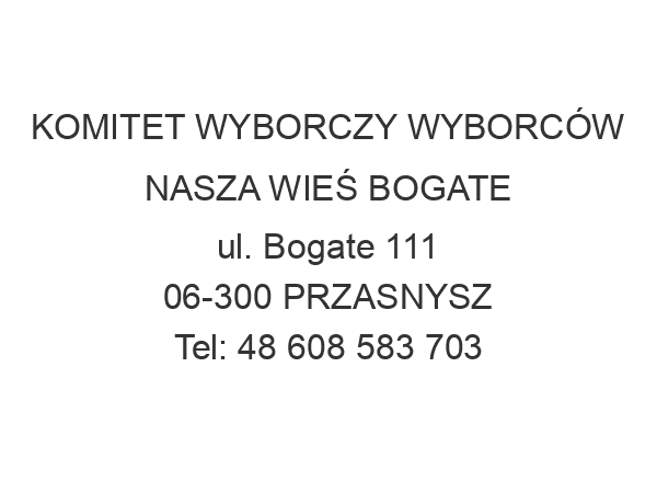 KOMITET WYBORCZY WYBORCÓW NASZA WIEŚ BOGATE ul. Bogate 111 