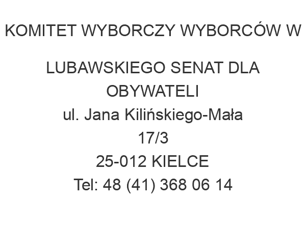 KOMITET WYBORCZY WYBORCÓW W LUBAWSKIEGO SENAT DLA OBYWATELI ul. Jana Kilińskiego-Mała 17/3 